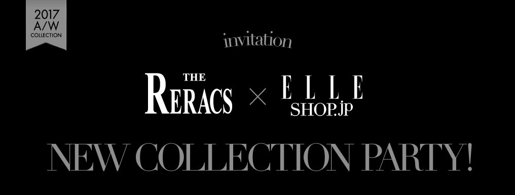invitation THE RERACS×ELLE SHOP NEW COLLECTION PARTY!