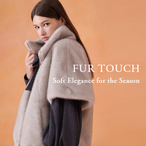 【RECOMMEND】 FUR TOUCH｜スタイルに深みを添える、ファーの洗練された存在感。